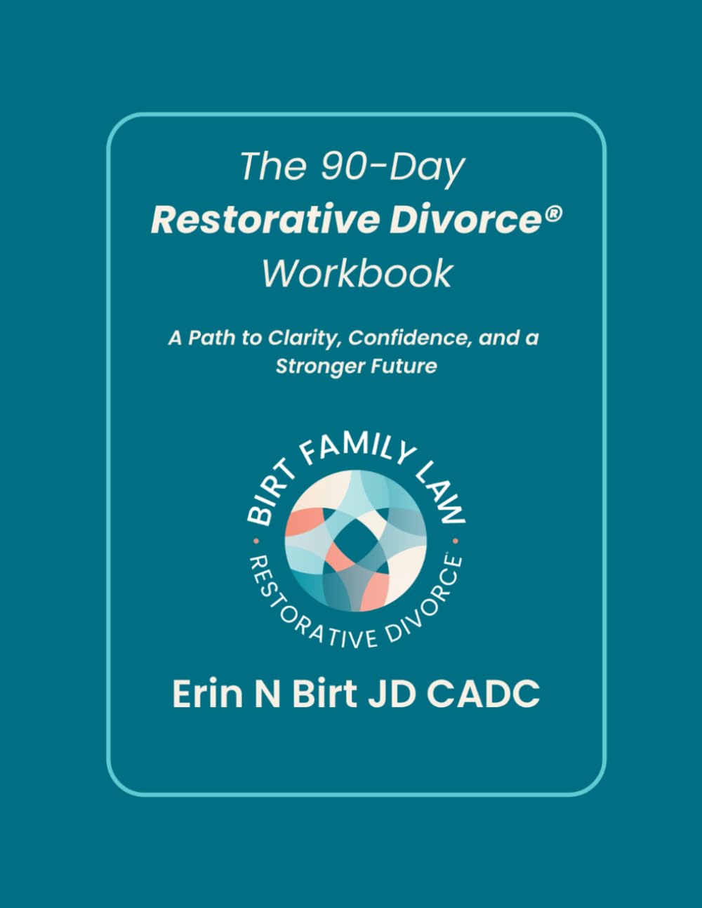 The 90-Day Restorative Divorce® Workbook: A Path to Clarity, Confidence, and a Stronger Future