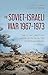 The Soviet-Israeli War, 1967-1973: The USSR's Military Intervention in the Egyptian-Israeli Conflict