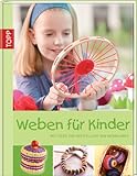 Weben für Kinder: Mit Ideen zur Herstellung von Webrahmen