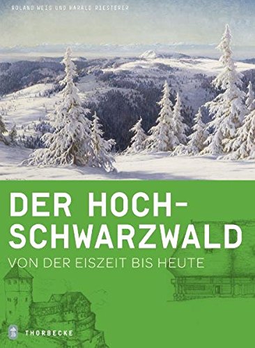 Der Hochschwarzwald: Von der Eiszeit bis heute