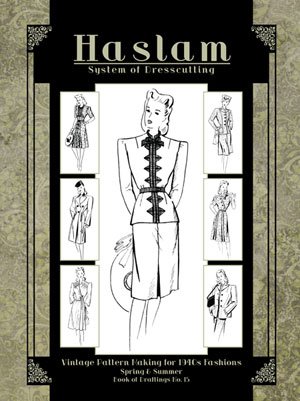 Haslam System of Dresscutting -- Vintage Pattern Making for 1940s Fashions (Spring and Summer -- Book of Draftings No. 15)