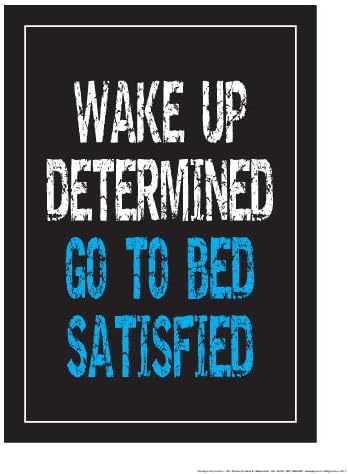 Wake Up Determined Go to Bed Satisfied 18" X 24" Poster