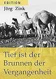  Tief ist der Brunnen der Vergangenheit: Eine Reise durch die Ursprungsländer der Bibel (Edition Jörg Zink 4)