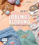 Lieblingskleidung einfach stylish reparieren - I fix you!: Stopfen, weben, sticken und mehr: Für alle Kleidungsstücke von Strick bis Jeans - mit vielen Motiv-Vorlagen