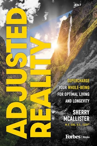 Adjusted Reality: Supercharge Your Whole-Being for Optimal Living and Longevity