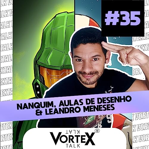 VORTEX TALK #35: NANQUIM, AULAS DE DESENHO E LEANDRO MENESES (+16)