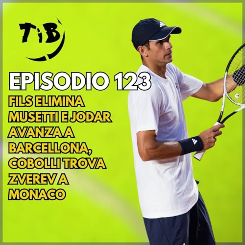 Episodio 123 - Fils elimina Musetti e Jodar avanza a Barcellona, Cobolli trova Zverev a Monaco