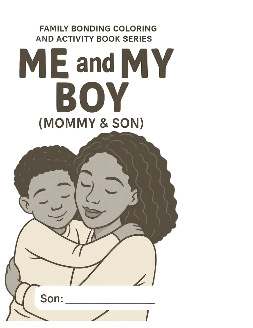 Me and My Boy: A Parent -Child Bonding Coloring and Activity Book (Family Bonding Coloring and Activity Book Series)
