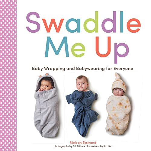 Swaddle Me Up Baby Wrapping and Babywearing for Everyone