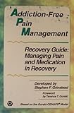 Addiction-Free Pain Management Recovery Guide: Managing Pain and Medication in Recovery
