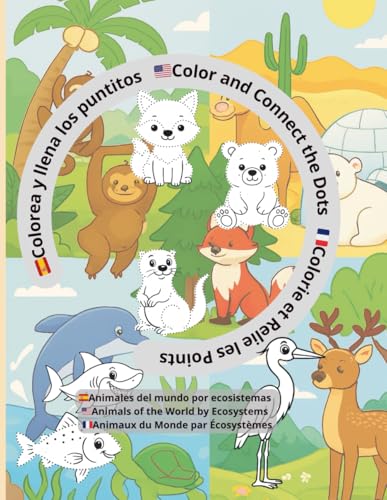 Colorea y llena los puntitos: Animales del mundo por ecosistemas: Educativo y multilingüe: Español, Inglés y Francés
