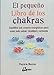 El pequeño libro de los chakras: Equilibra tus centros energéticos para tener más salud, vitalidad y armonía - Mercier, Patricia