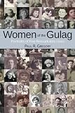 Women of the Gulag: Portraits of Five Remarkable Lives (Hoover Institution Press Publication)