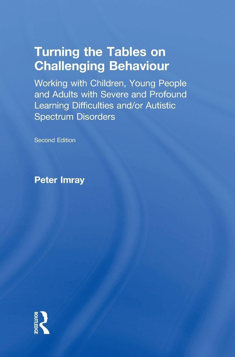 Turning the Tables on Challenging Behaviour: Working with Children, Young People and Adults with Severe and Profound Learning Difficulties and/or Autistic Spectrum Disorders      2nd Edition