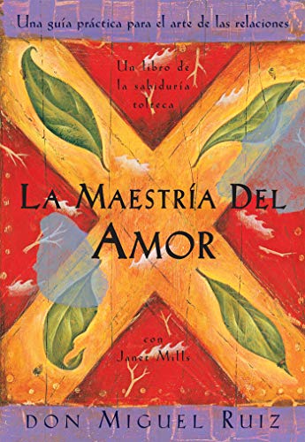 La Maestria del Amor: Una Guia Practica para el Arte de las...