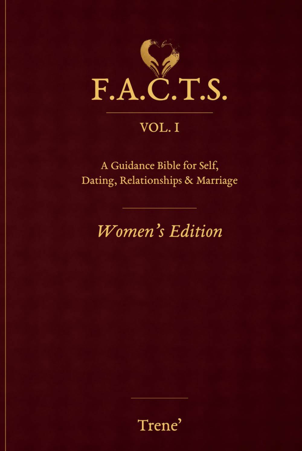 F.A.C.T.S: VOL. I — A Guidance Bible for Self, Dating, Relationships & Marriage — Women’s Edition