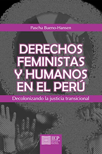Derechos feministas y humanos en el Perú: Decolonizando la justicia t
