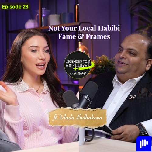 🎙️ Licensed to Explore with Rohit &ndash; Ep 23 | Not Your Local Habibi: Fame & Frames ft. Vlada Bulhakova