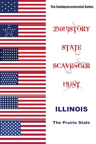 250HISTORY STATE SCAVENGER HUNT - ILLINOIS: Celebrating America's Semiquincentennial (250History Semiquincentennial Series)