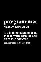 Programmer (noun [programer]) 1. a high functioning being that converts caffeine and pizza into software (see also: code rager, webgeek): 110 Page, Blank Lined Journal