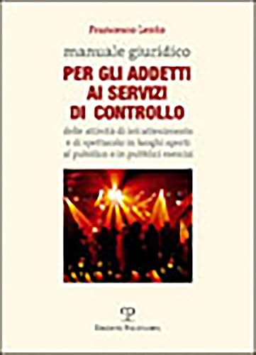 Manuale Giuridico Per Gli Addetti Ai Servizi Di Controllo Delle Attivita Di Intrattenimento E Di Spettacolo in Luoghi Aperti Al Pubblico O in Pubblici Esercizi