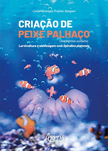 Criação de Peixe Palhaço (Amphiprion Ocellaris): Larvicultura e Alevinagem com Spirulina Platensis