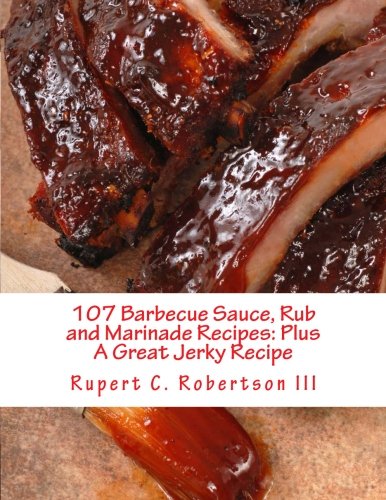 Télécharger 107 Barbecue Sauce, Rub and Marinade Recipes: Plus A Great Jerky Recipe Livre eBook France