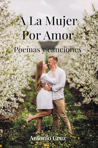 A La Mujer Por Amor: Poemas y canciones