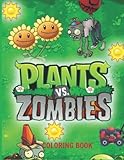  Plants vs Zombies Coloring Book: Designs for Everyone To Relax And Have Fun, An Awesome Book For Kids Loving Plants Vs Zombies, Gifts For Adults, Kids, Teens and Fans