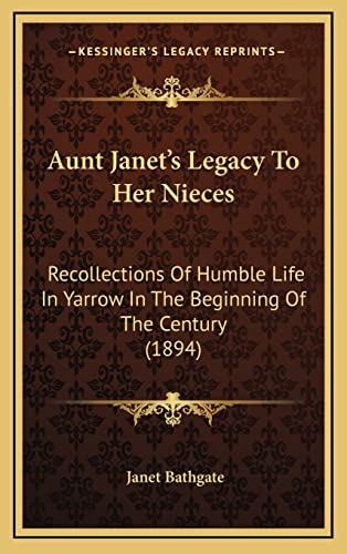 Aunt Janet's Legacy To Her Nieces: Recollections Of Humble Life In Yarrow In The Beginning Of The Century (1894)