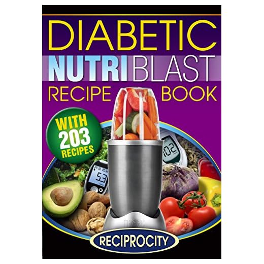 The Diabetic NutriBlast Recipe Book: 203 NutriBullet Recipes for Fighting Diabetes (Low Carb NutriBullet Diabetic Smoothies Book 3)