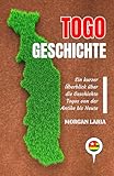 TOGO GESCHICHTE: Ein kurzer Überblick über die Geschichte Togos von der Antike bis Heute (German Edition)