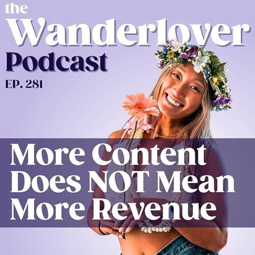 281 ✧ More Content Does NOT Mean More Revenue (Here's What Does)