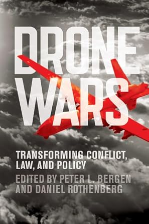 Drone Wars: Transforming Conflict, Law, and Policy