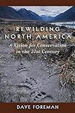 Rewilding North America: A Vision For Conservation In The 21St Century