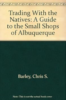 Paperback Trading With the Natives: A Guide to the Small Shops of Albuquerque Book