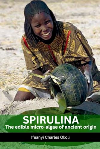 SPIRULINA: The edible micro-algae of ancient Origins