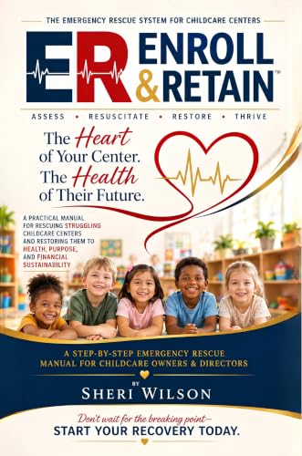 ER ENROLL & RETAIN™: THE EMERGENCY RESCUE SYSTEM FOR CHILDCARE CENTERS