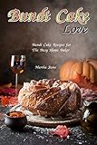 Bundt Cake Love: Bundt Cake Recipes for The Busy Home Baker