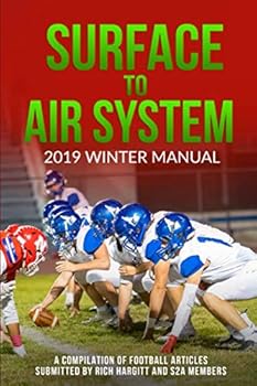 Paperback SURFACE TO AIR SYSTEM 2019 WINTER MANUAL: A Compilation of Football Articles Submitted by Rich Hargitt and S2A Members Book