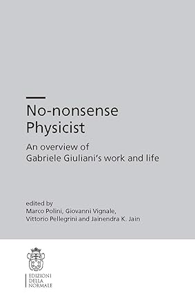 No-Nonsense Physicist: An Overview Of Gabriele Giuliani'S Work And Life