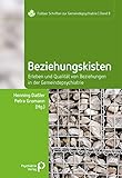  Beziehungskisten: Erleben und Qualität von Beziehungen in der Gemeindepsychiatrie (Fuldaer Schriften zur Gemeindepsychiatrie)