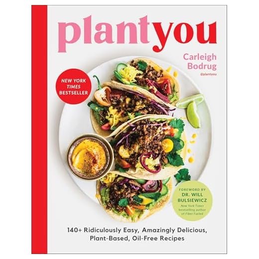 PlantYou: 140+ Ridiculously Easy, Amazingly Delicious Plant-Based Oil-Free Recipes
