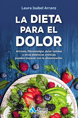 La dieta para el dolor: Artrosis, fibromialgia, dolor lumbar y otras dolencias crónicas La dieta para el dolor: Artrosis, fibromialgia, dolor lumbar y otras dolencias crónicas