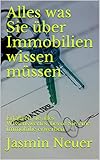 Alles was Sie über Immobilien wissen müssen: Erfahren sie alles Wissenswertes, bevor Sie eine Immobilie erwerben
