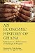 Produktbild An Economic History of Ghana: Reflections on a Half-Century of Challenges & Progress: Reflections on a Half-Century of Challenges and Progress