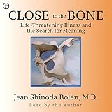 Close to the Bone: Life-Threatening Illness and the Search for Meaning