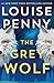 Produktbild The Grey Wolf: The Three Pines community faces a deadly case in this unforgettable and timely thriller (Chief Inspector Gamache)