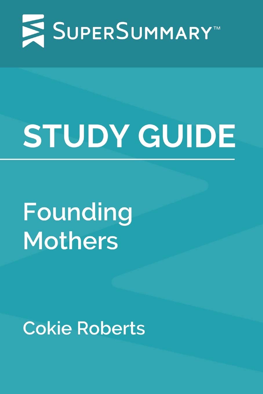 Study Guide: Founding Mothers by Cokie Roberts (SuperSummary)