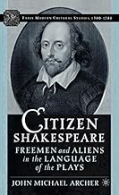 Citizen Shakespeare: Freemen and Aliens in the Language of the Plays